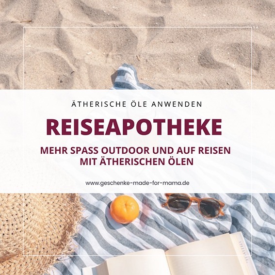 Reiseapotheke-mit-aetherischen-Oelen-Geschenke-made-for-Mama Ätherische Öle für Outdoor und Urlaubsreisen Blog Geschenke made for Mama